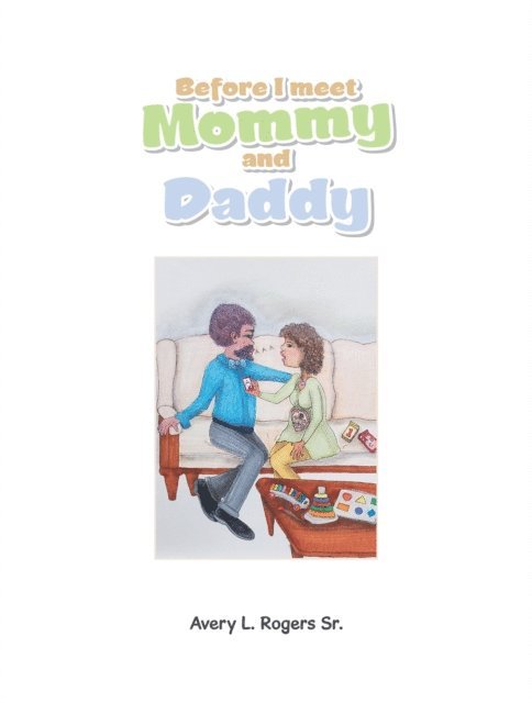 Avery L. Rogers Sr. - Before I Meet Mommy and Daddy, E-bok