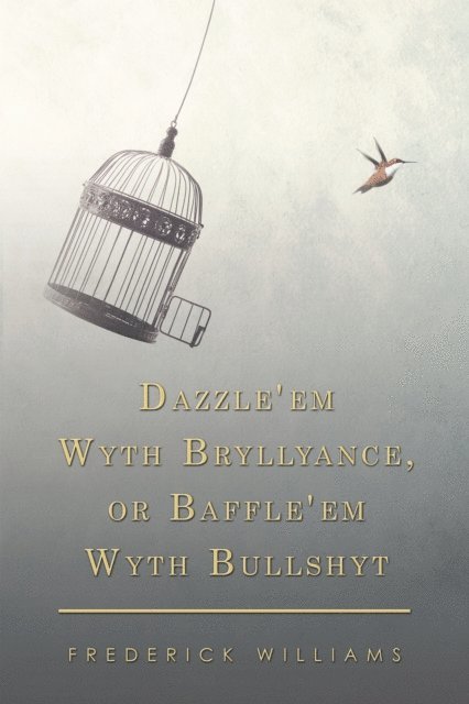 Frederick Williams - Dazzle'em Wyth Bryllyance, or Baffle'em Wyth Bullshyt, E-bok