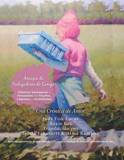 Roxie Ray, Judy Fisk Lucas - Amigos De  Trabajadores De Campo:  Historias Verdaderas Y Personales De Triunfos, Lagrimas E Invisibilidad, E-bok