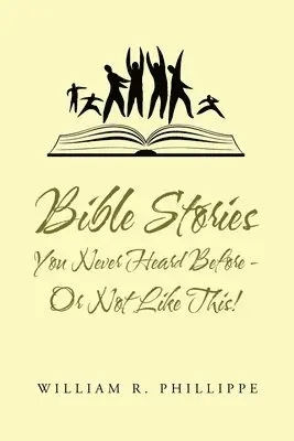 William R Phillippe - Bible Stories You Never Heard Before - or Not Like This!, Häftad. Tillgänglighet: Lägg i varukorg
