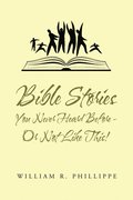 Bible  Stories  You Never Heard Before - or Not Like This!