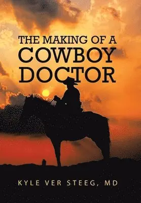 Kyle Ver Steeg - Making of a Cowboy Doctor, Inbunden. Tillgänglighet: Lägg i varukorg
