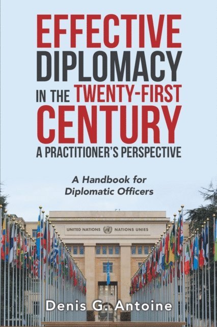 Denis G. Antoine - Effective Diplomacy in the Twenty-First Century a Practitioner's Perspective, E-bok