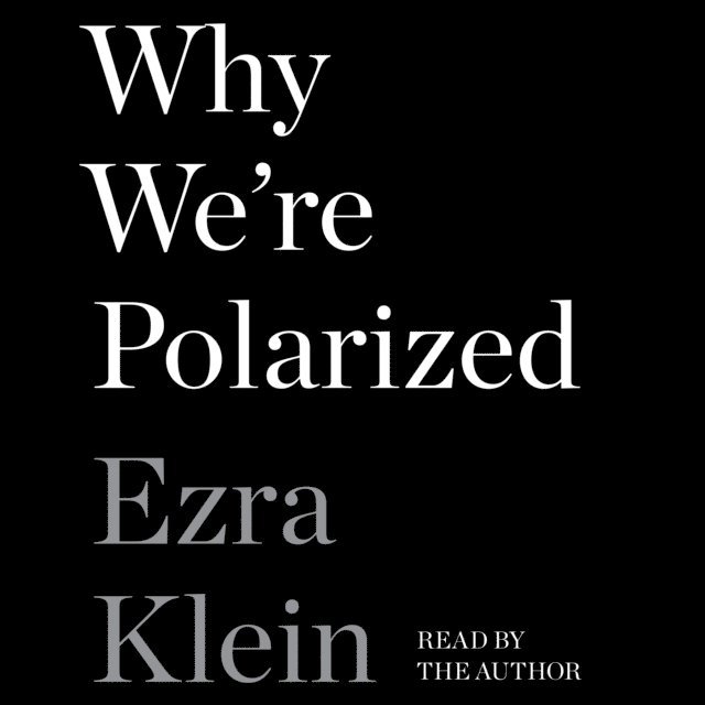 Ezra Klein - Why We're Polarized, Ljudbok