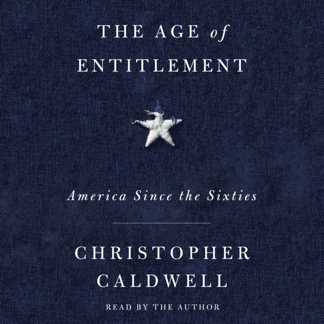 Christopher Caldwell - Age of Entitlement, Ljudbok