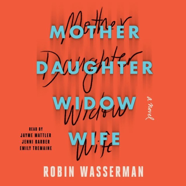 Robin Wasserman - Mother Daughter Widow Wife, Ljudbok