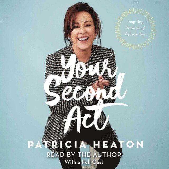 Patricia Heaton - Your Second Act, Ljudbok
