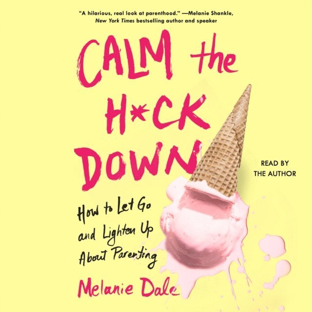 Melanie Dale - Calm the H*ck Down, Ljudbok