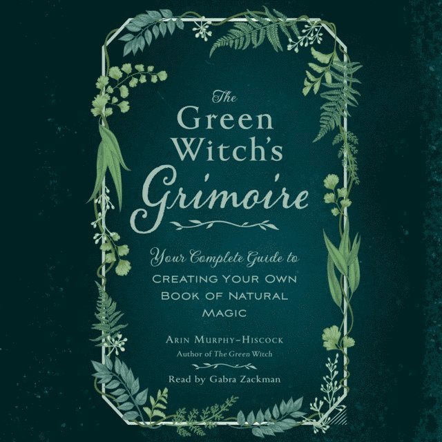 Arin Murphy-Hiscock - Green Witch's Grimoire, Ljudbok