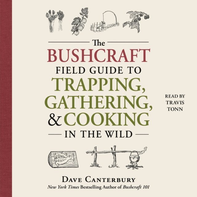 Dave Canterbury - Bushcraft Field Guide to Trapping, Gathering, and Cooking in the Wild, Ljudbok