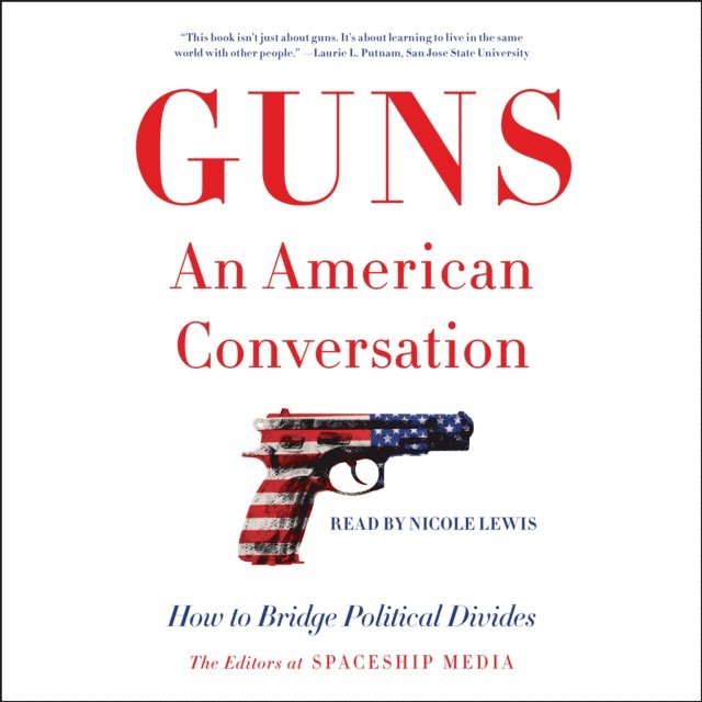 The Editors at Spaceship Media - Guns, an American Conversation, Ljudbok