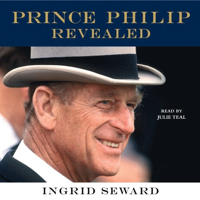 Ingrid Seward - Prince Philip Revealed, Ljudbok