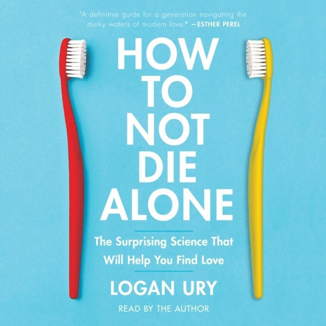 Logan Ury - How to Not Die Alone, Ljudbok