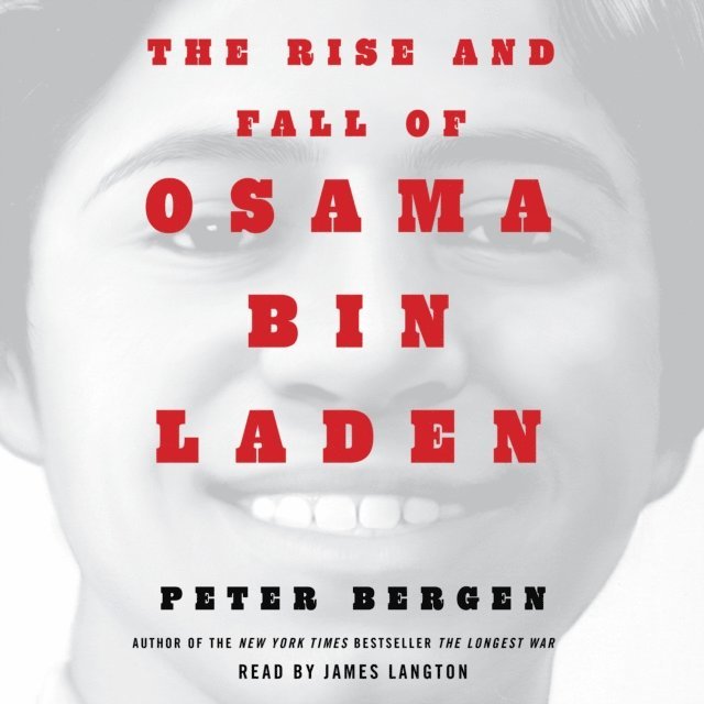 Peter L. Bergen - Rise and Fall of Osama bin Laden, Ljudbok