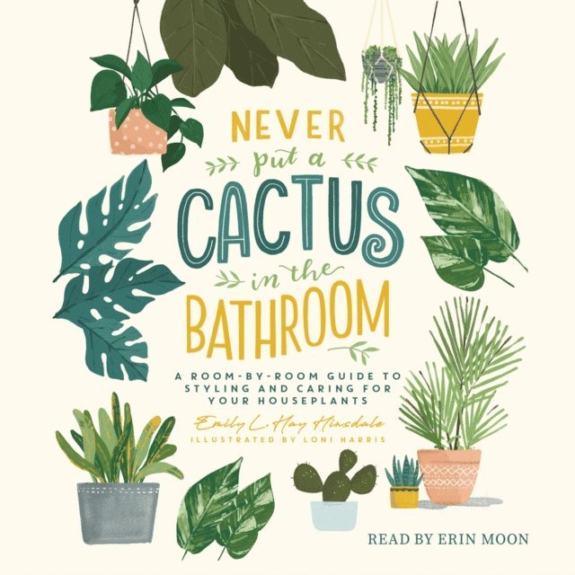Emily L. Hay Hinsdale - Never Put a Cactus in the Bathroom, Ljudbok