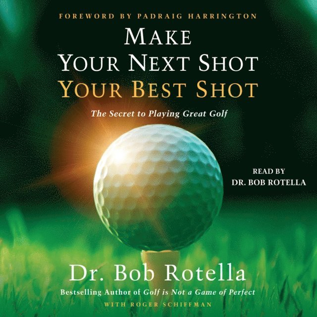 Roger Schiffman, Bob Rotella - Make Your Next Shot Your Best Shot, Ljudbok