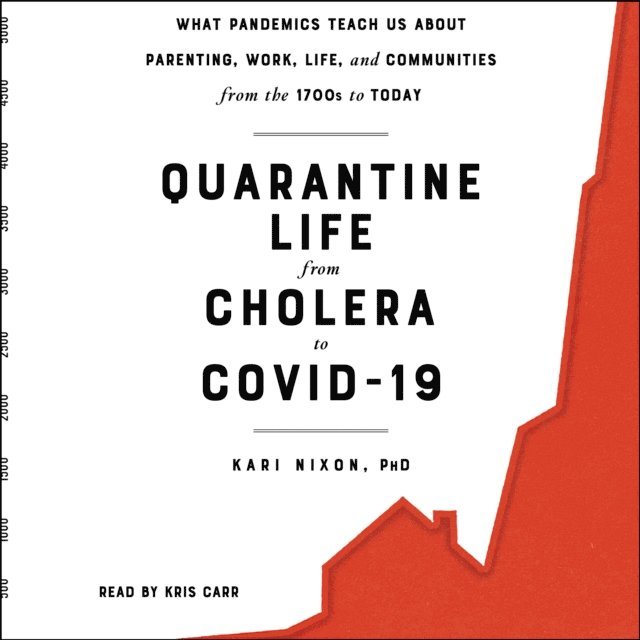Kari Nixon - Quarantine Life from Cholera to COVID-19, Ljudbok