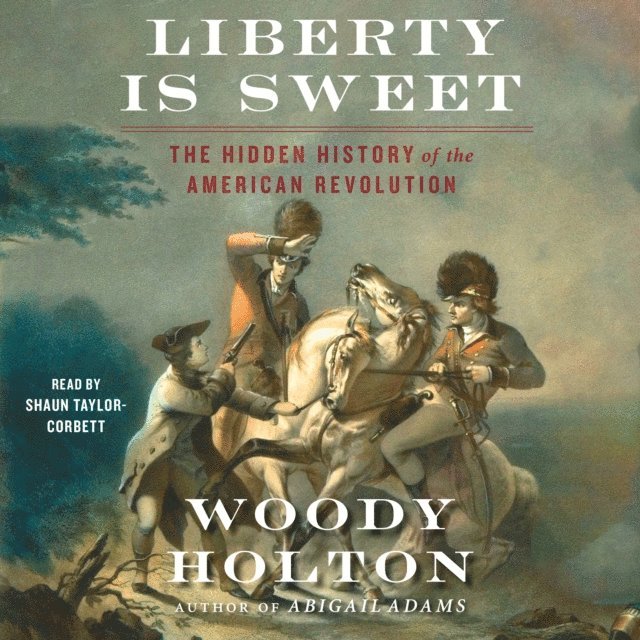 Woody Holton - Liberty is Sweet, Ljudbok