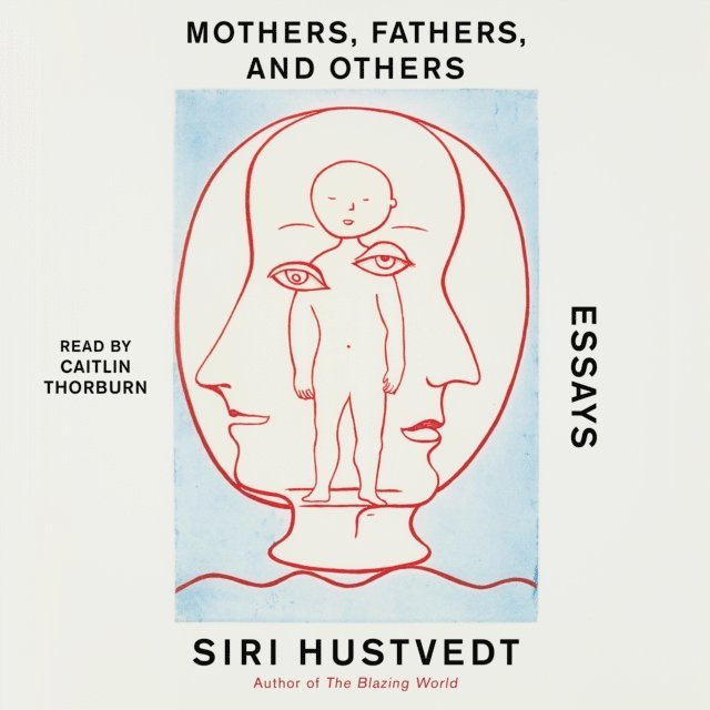 Siri Hustvedt - Mothers, Fathers, and Others, Ljudbok