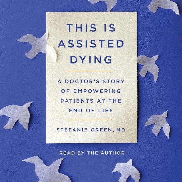 Stefanie Green - This Is Assisted Dying, Ljudbok. Tillgänglighet: Lägg i varukorg