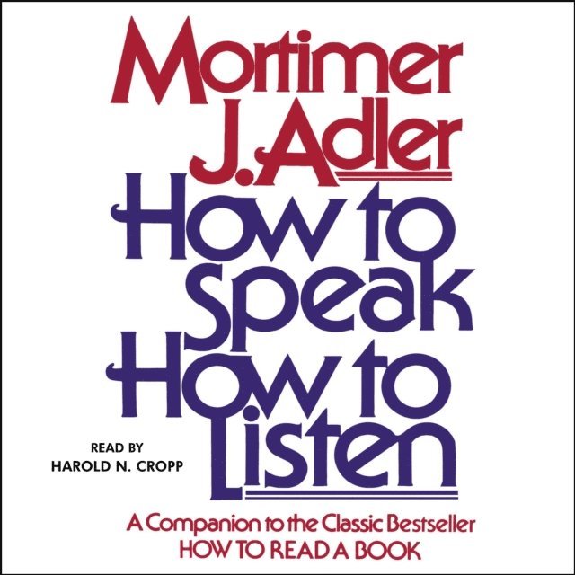 Mortimer J. Adler - How to Speak How to Listen, Ljudbok
