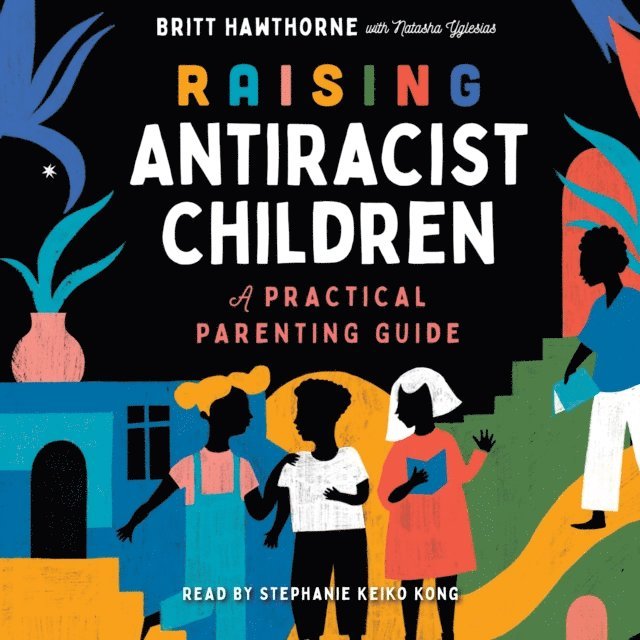 Britt Hawthorne - Raising Antiracist Children, Ljudbok