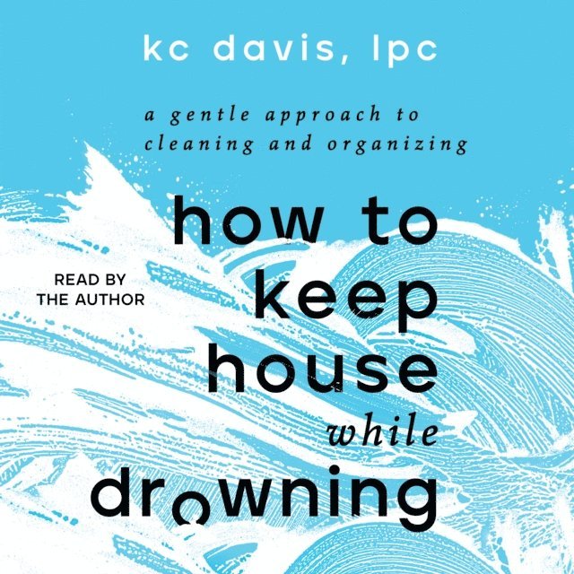KC Davis - How to Keep House While Drowning, Ljudbok