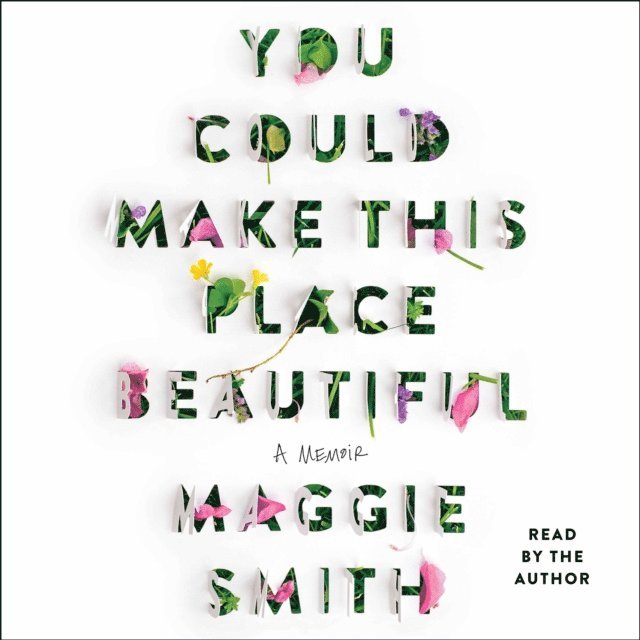 Maggie Smith - You Could Make This Place Beautiful, Ljudbok