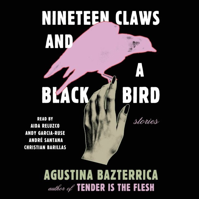 Agustina Bazterrica - Nineteen Claws and a Black Bird, Ljudbok