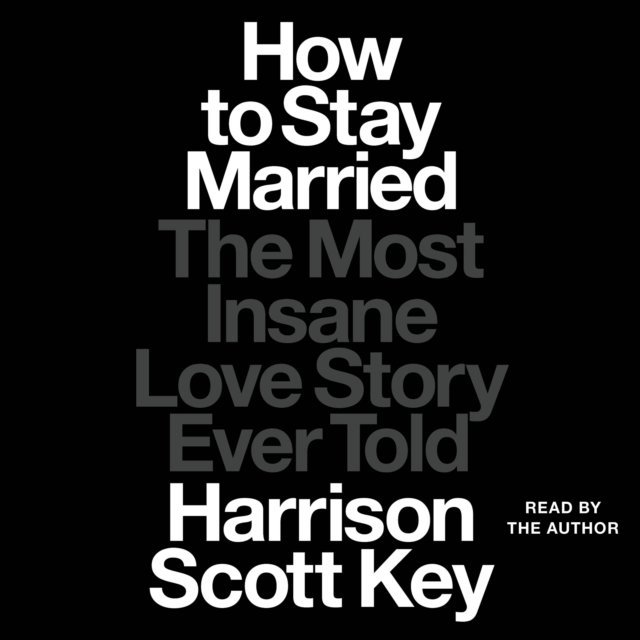 Harrison Scott Key - How to Stay Married, Ljudbok. Tillgänglighet: Lägg i varukorg
