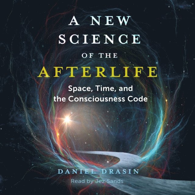Daniel Drasin - New Science of the Afterlife, Ljudbok