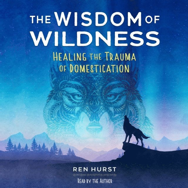 Ren Hurst - Wisdom of Wildness, Ljudbok