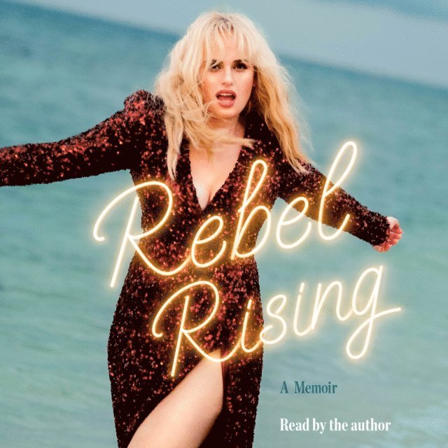Rebel Wilson - Rebel Rising, Ljudbok