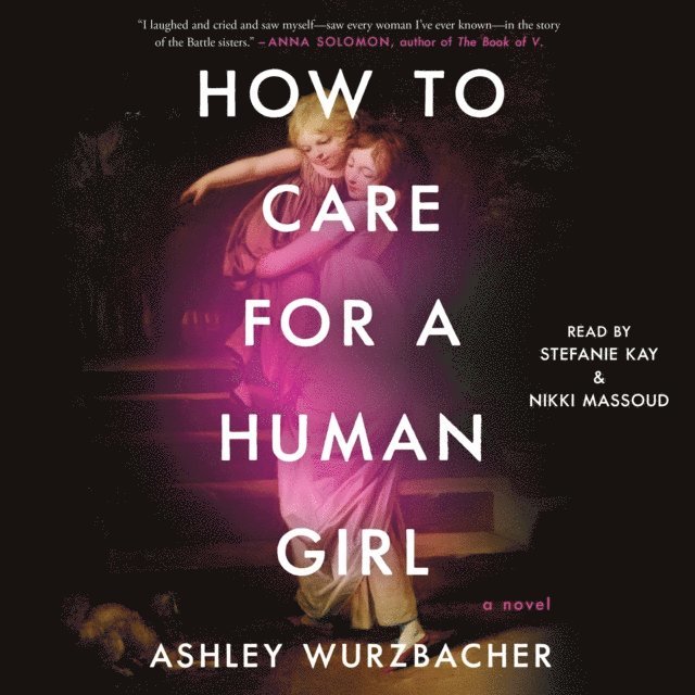 Ashley Wurzbacher - How to Care for a Human Girl, Ljudbok