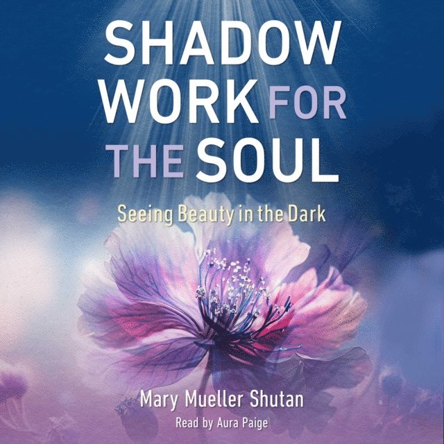 Mary Mueller Shutan - Shadow Work for the Soul, Ljudbok