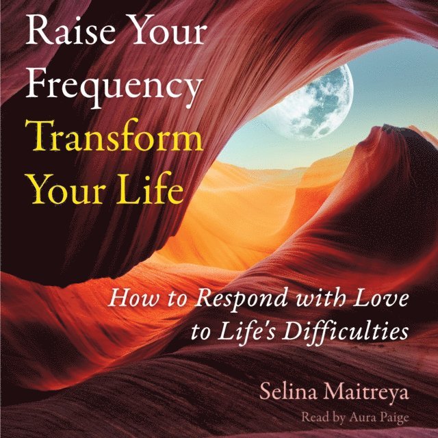 Selina Maitreya - Raise Your Frequency, Transform Your Life, Ljudbok