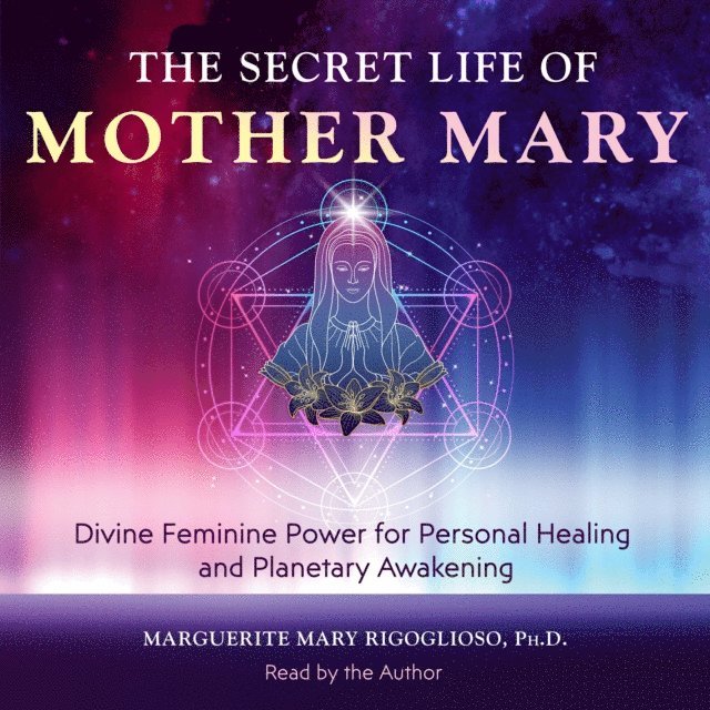 Marguerite Mary Rigoglioso - Secret Life of Mother Mary, Ljudbok