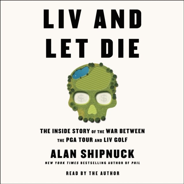 Alan Shipnuck - LIV and Let Die, Ljudbok