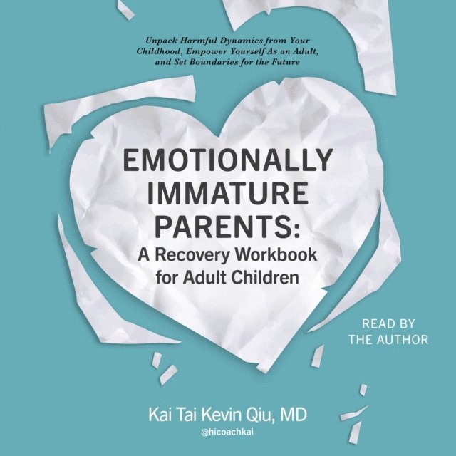 Kai Tai Kevin Qiu - Emotionally Immature Parents: A Recovery Workbook for Adult Children, Ljudbok