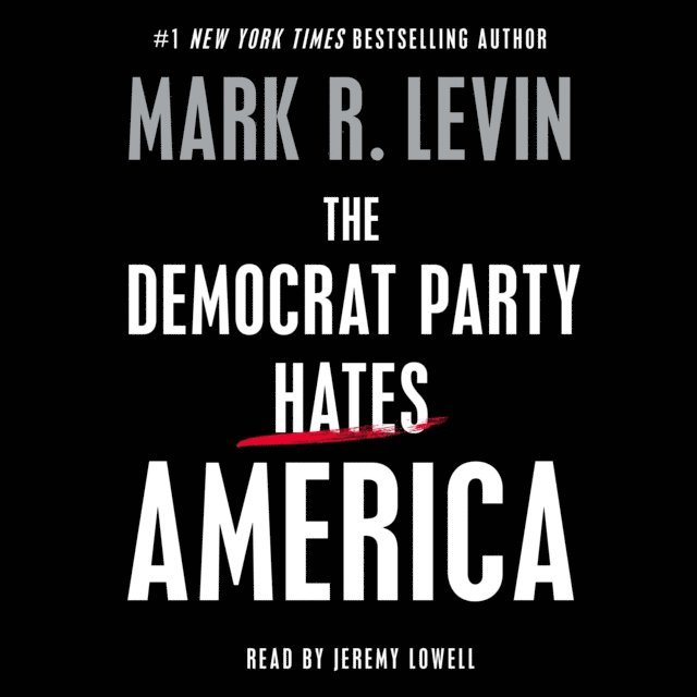 Mark R. Levin - Democrat Party Hates America, Ljudbok