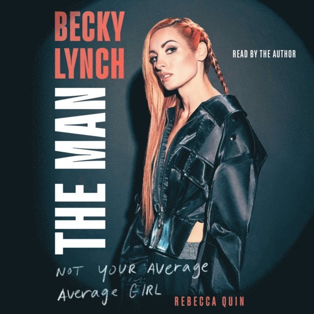 Rebecca Quin - Becky Lynch: The Man, Ljudbok