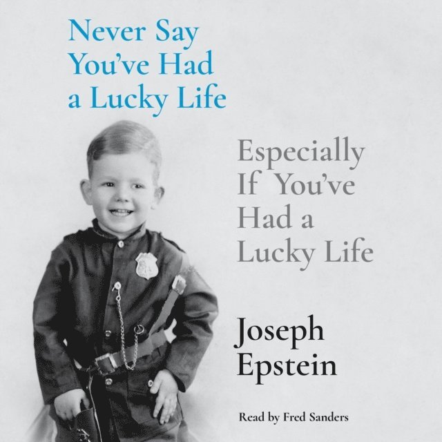 Joseph Epstein - Never Say You've Had a Lucky Life, Ljudbok