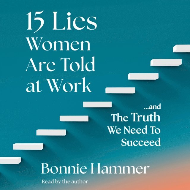 Bonnie Hammer - 15 Lies Women Are Told at Work, Ljudbok
