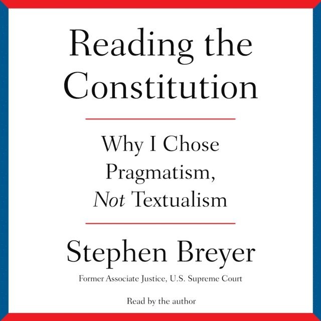 Stephen Breyer - Reading the Constitution, Ljudbok