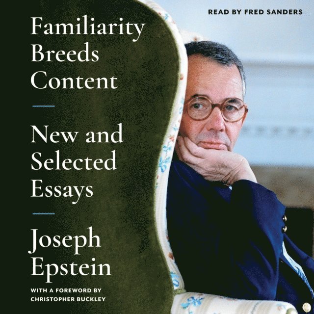 Joseph Epstein - Familiarity Breeds Content, Ljudbok
