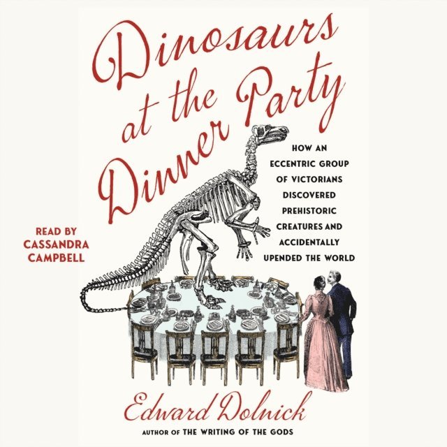 Edward Dolnick - Dinosaurs at the Dinner Party, Ljudbok
