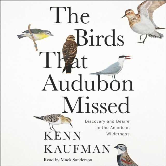 Kenn Kaufman - Birds That Audubon Missed, Ljudbok