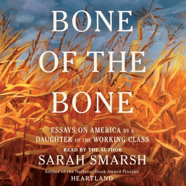 Sarah Smarsh - Bone of the Bone, Ljudbok
