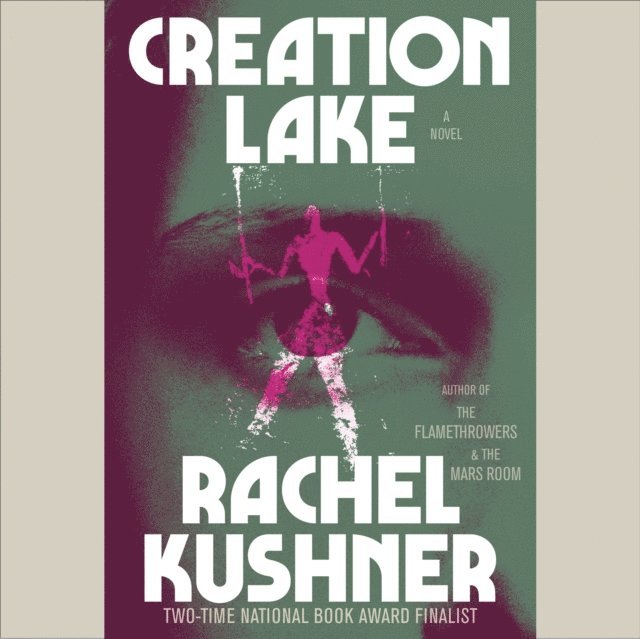 Rachel Kushner - Creation Lake, Ljudbok