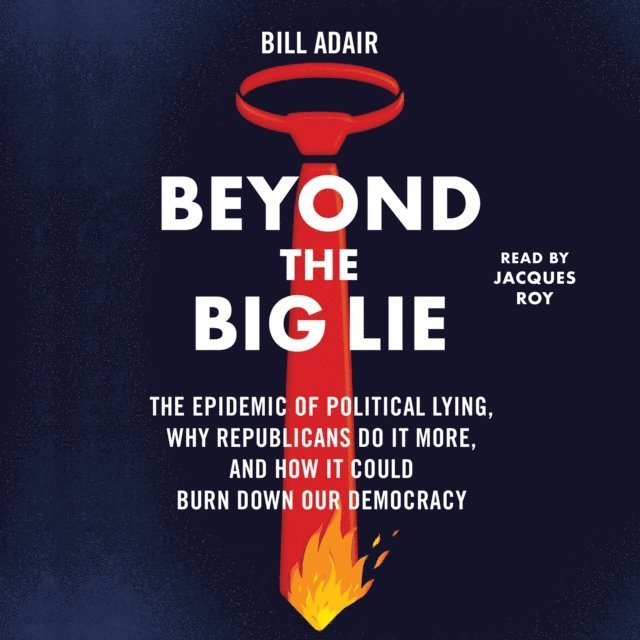 Bill Adair - Beyond the Big Lie, Ljudbok. Tillgänglighet: Lägg i varukorg